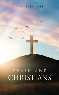Death and Christians by Elslager, J. P.