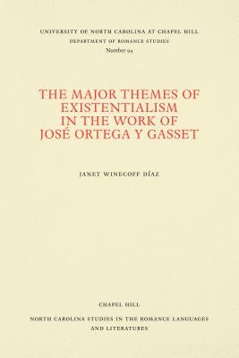 The Major Themes of Existentialism in the Work of José Ortega Y Gasset by D&#237;az, Janet Winecoff
