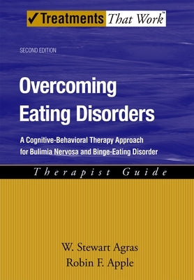 Overcoming Eating Disorders: A Cognitive-Behavioral Therapy Approach for Bulimia Nervosa and Binge-Eating Disorder by Agras, W. Stewart