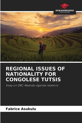 Regional Issues of Nationality for Congolese Tutsis by Asukulu, Fabrice