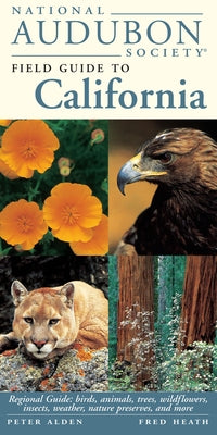 National Audubon Society Field Guide to California: Regional Guide: Birds, Animals, Trees, Wildflowers, Insects, Weather, Nature Pre Serves, and More by National Audubon Society