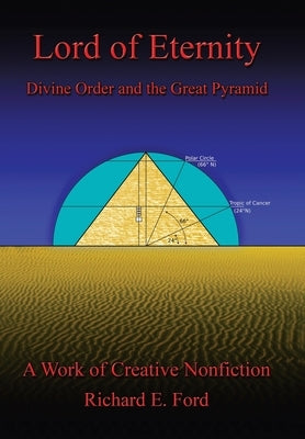 Lord of Eternity: Divine Order and the Great Pyramid by Ford, Richard E.