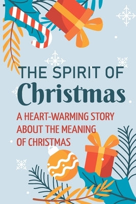 The Spirit Of Christmas: A Heart-Warming Story About The Meaning Of Christmas by Deandrade, Elvis