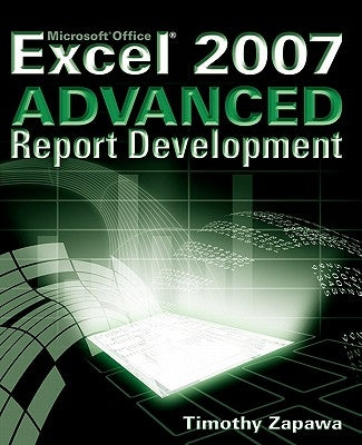 Excel 2007 Advanced Report Development by Zapawa, Timothy