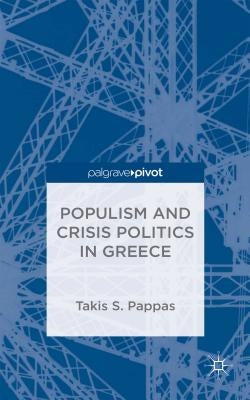 Populism and Crisis Politics in Greece by Pappas, T.