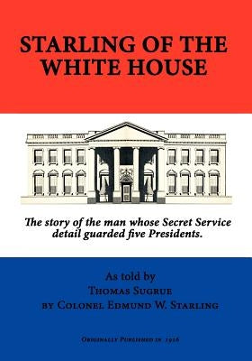 Starling of the White House by Starling, Edmund W.