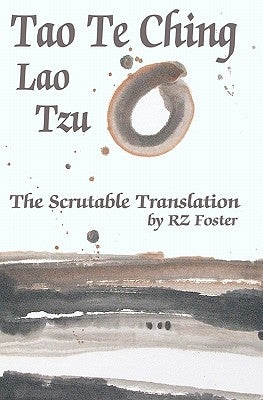 Tao Te Ching: The Scrutable Translation by Foster, Rz