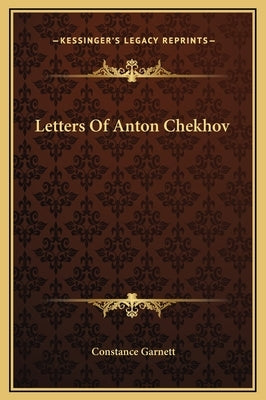 Letters of Anton Chekhov by Garnett, Constance