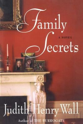 Family Secrets by Wall, Judith Henry