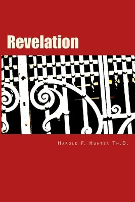 Revelation: A verse by verse study by Hunter Th D., Harold F.