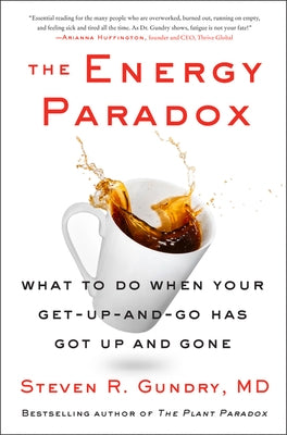 The Energy Paradox: What to Do When Your Get-Up-And-Go Has Got Up and Gone by Gundry MD, Steven R.