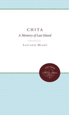 Chita: A Memory of Last Island by Hearn, Lafcadio