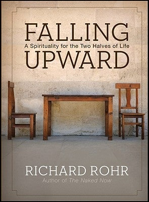 Falling Upward: A Spirituality for the Two Halves of Life by Rohr, Richard