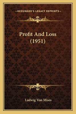 Profit And Loss (1951) by Mises, Ludwig Von