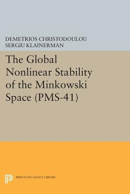 The Global Nonlinear Stability of the Minkowski Space (Pms-41) by Christodoulou, Demetrios