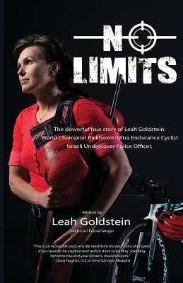 No Limits: The powerful true story of Leah Goldstein-World Champion Kickboxer, Ultra Endurance Cyclist, Israeli Undercover Police by Goldstein, Leah