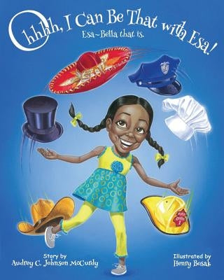 Ohhhh, I Can Be That with Esa! Esa Bella that is! by Johnson-McCurdy, Audrey