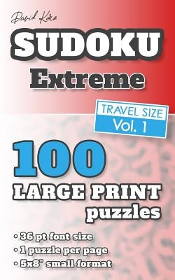 David Karn Sudoku - Extreme Vol 1: 100 Puzzles, Travel Size, Large Print, 36 pt font size, 1 puzzle per page by Karn, David