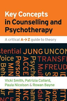 Key Concepts in Counselling and Psychotherapy: A Critical A-Z Guide to Theory by Smith, Vicki