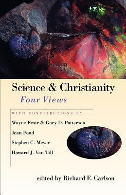 Science & Christianity: Four Views by Carlson, Richard F.