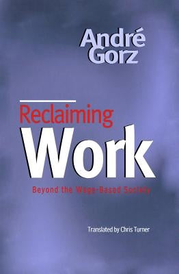 Reclaiming Work by Gorz