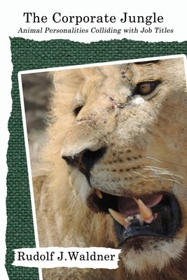 The Corporate Jungle: Animal Personalities Colliding with Job Titles by Waldner, Rudolf J.