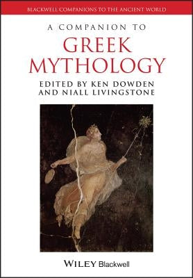 Companion to Greek Mythology by Dowden, Ken