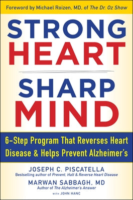 Strong Heart, Sharp Mind: The 6-Step Brain-Body Balance Program That Reverses Heart Disease and Helps Prevent Alzheimer's with a Foreword by Dr. by Piscatella, Joseph C.