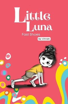Fast Shoes: Book 4 - Little Luna Series (Beginning Chapter Books, Funny Books for Kids, Kids Book Series): A tiny funny story that by Van, Vin