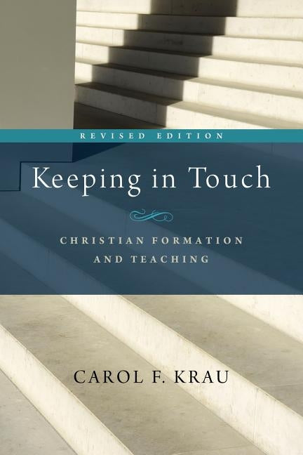 Keeping in Touch: Christian Formation and Teaching by Krau, Carol F.