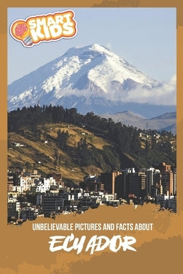 Unbelievable Pictures and Facts About Ecuador by Greenwood, Olivia