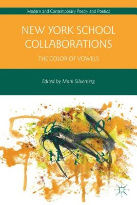 New York School Collaborations: The Color of Vowels by Silverberg, M.