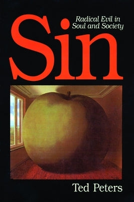 Sin: Radical Evil in Soul and Society by Peters, Ted