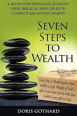 Seven Steps to Wealth by Gothard, Doris M.