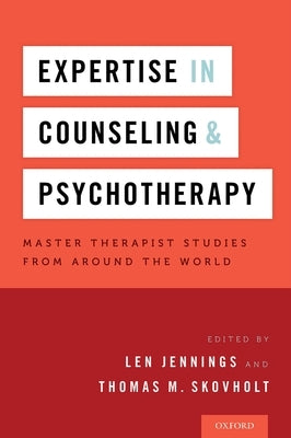 Expertise in Counseling and Psychotherapy: Master Therapist Studies from Around the World by Jennings, Len