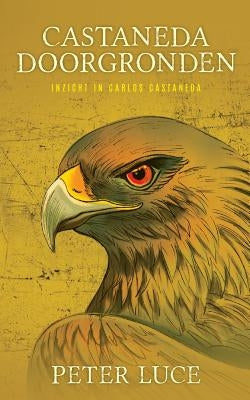 Castaneda Doorgronden: Inzicht in Carlos Castaneda by Luce, Peter