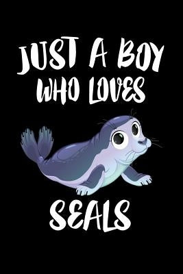 Just A Boy Who Loves Seals: Animal Nature Collection by Marcus, Marko