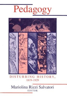 Pedagogy: Disturbing History 1819-1929 by Salvatori, Mariolina Rizzi