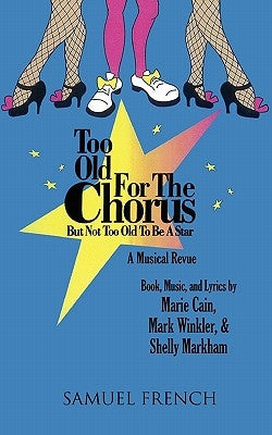 Too Old for the Chorus But Not Too Old to Be a Star by Cain, Marie