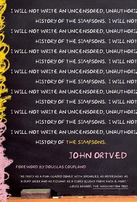 The Simpsons: An Uncensored, Unauthorized History by Ortved, John