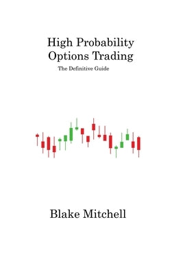 High Probability Options Trading: The Definitive Guide by Mitchell, Blake