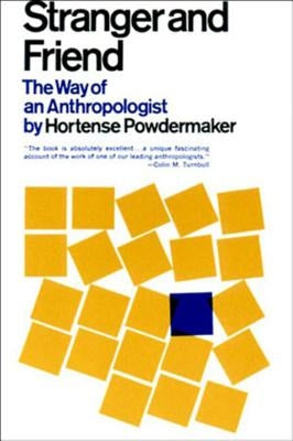 Stranger and Friend: The Way of an Anthropologist by Powdermaker, Hortense