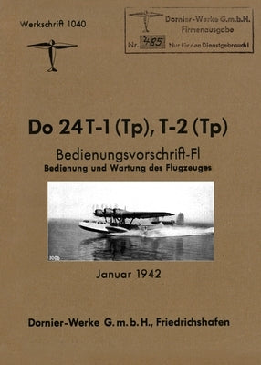 DORNIER Do 24 FLYING BOAT: Factory Operating Instructions January 1942 by Dornier-Werke G M B H