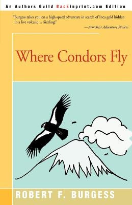 Where Condors Fly by Burgess, Robert F.