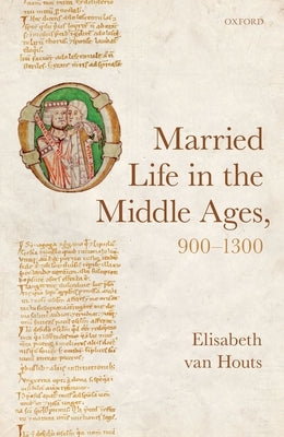Married Life in the Middle Ages, 900-1300 by Van Houts, Elisabeth