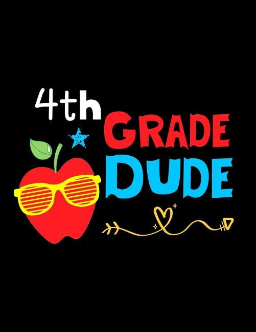 4th Grade Dude: Funny Back To School notebook, Gift For Girls and Boys,109 College Ruled Line Paper, Cute School Notebook, School Comp by Kech, Omi