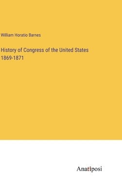 History of Congress of the United States 1869-1871 by Barnes, William Horatio