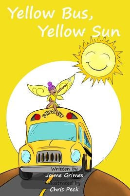 Yellow Bus, Yellow Sun (Teach Kids Colors -- the learning-colors book series for toddlers and children ages 1-5) by Grimes, Jaime