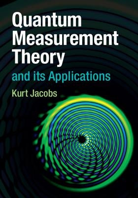 Quantum Measurement Theory and its Applications by Jacobs, Kurt