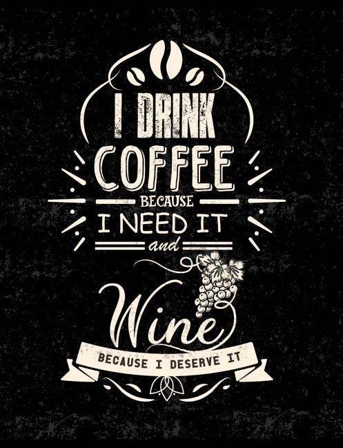 I Drink Coffee Because I Need It And Wine Because I Deserve It: Funny Quotes and Pun Themed College Ruled Composition Notebook by Notebooks, Punny